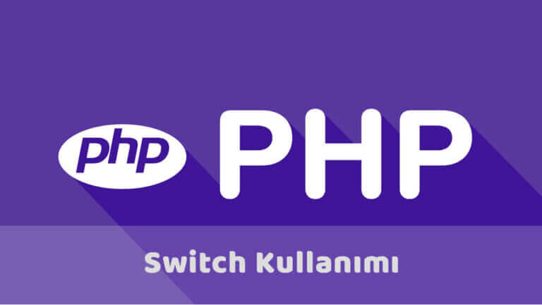 PHP Switch Yapısı ve Kullanımı